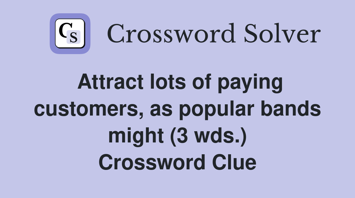 Attract lots of paying customers, as popular bands might (3 wds